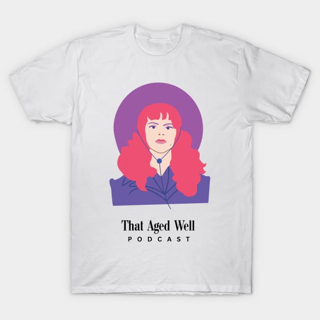 Phyllis Nefler - That Aged Well T-Shirt by That Aged Well Podcast